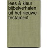Lees & Kleur Bijbelverhalen uit het Nieuwe Testament by Unknown