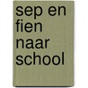 Sep en Fien naar school door Ingeborg Bijlsma