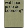 Wat hoor je op de boerderij? door Monica Maas