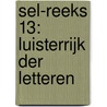 SEL-reeks 13: Luisterrijk der Letteren door Siebe Bluijs