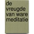 De vreugde van ware meditatie