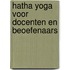 Hatha Yoga voor docenten en beoefenaars