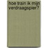 Hoe train ik mijn Verdraagspier?