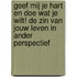 Geef mij je Hart en doe wat je wilt! De zin van jouw leven in ander perspectief