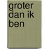 Groter dan ik ben
