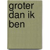 Groter dan ik ben door Nienke Berends