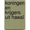 Koningen en Krijgers uit Hawaï door Maarten Hesselt van Dinter