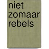 Niet zomaar rebels door James Patterson
