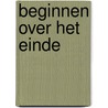 Beginnen over het einde door Henk Blanken
