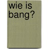 Wie is bang? by Tom Lanoye