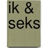 Ik & seks
