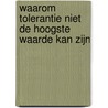 Waarom tolerantie niet de hoogste waarde kan zijn door Theo de Wit