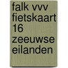 Falk VVV fietskaart 16 Zeeuwse Eilanden door Onbekend