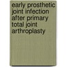 Early prosthetic joint infection after primary total joint arthroplasty door Claudia Löwik