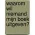Waarom wil niemand mijn boek uitgeven?