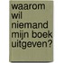 Waarom wil niemand mijn boek uitgeven?