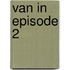 Van In Episode 2