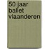 50 jaar Ballet Vlaanderen