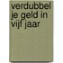 Verdubbel je geld in vijf jaar