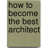 How to become the best Architect by Rick Hermanussen