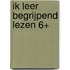 Ik leer begrijpend lezen 6+