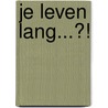 Je leven lang...?! by Unknown