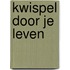 Kwispel door je leven
