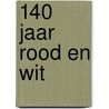 140 jaar rood en wit door Michel Schepers