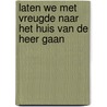LATEN WE MET VREUGDE NAAR HET HUIS VAN DE HEER GAAN by Margo Riethoff