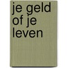 Je geld of je leven by Nellie Lobbezoo