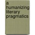A Humanizing Literary Pragmatics