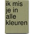 Ik mis je in alle kleuren