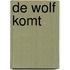 De Wolf komt