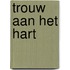 Trouw aan het hart