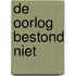 De oorlog bestond niet