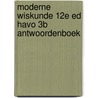 Moderne Wiskunde 12e ed havo 3b antwoordenboek door Onbekend