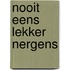 Nooit eens lekker nergens