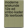 Moderne Wiskunde 12e ed vmbo-kader 3b leerboek door Onbekend