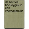 De berries: Hockeygek in een voetbalfamilie by Annemarie van der Eem