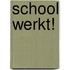 School werkt!