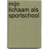 Mijn lichaam als sportschool door Joeri Zwart