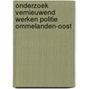 Onderzoek Vernieuwend Werken Politie Ommelanden-Oost by Judith van der Molen