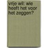 Vrije wil: wie heeft het voor het zeggen?