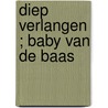 Diep verlangen ; Baby van de baas door Rebecca Winters