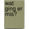 Wat ging er mis? door Ernst Pels