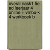 Overal NaSk1 5e ed leerjaar 4 online + vmbo-k 4 werkboek B door Onbekend
