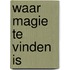 Waar magie te vinden is