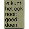 Je kunt het ook nooit goed doen door Carmen Felix