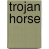 Trojan Horse door Peter P. Van Oosterum