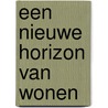 Een nieuwe horizon van wonen by Gerti Vos
